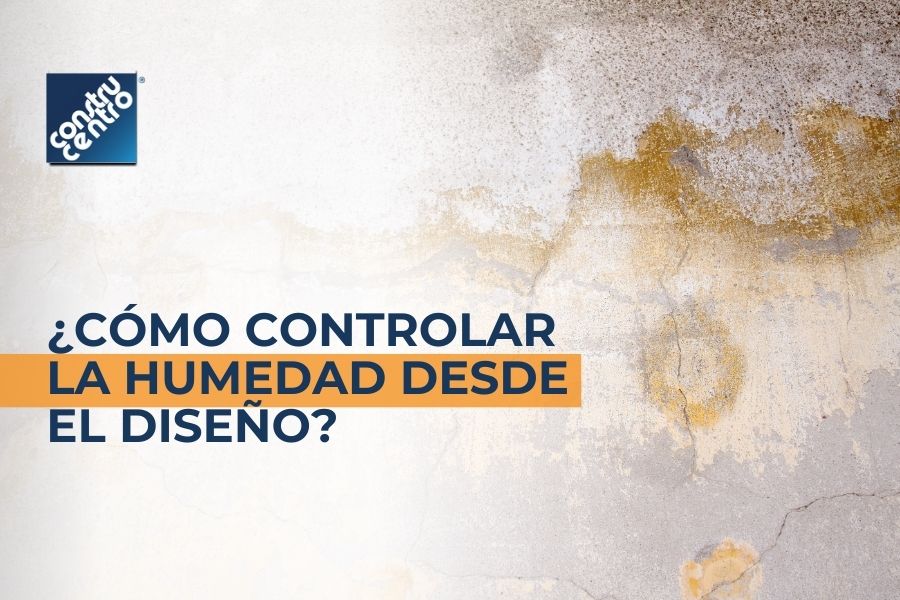 ¿Cómo controlar la humedad en las construcciones desde su diseño?