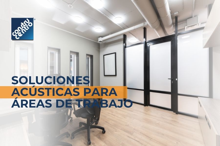 Soluciones acústicas para reducir al máximo los sonidos en las áreas de trabajo