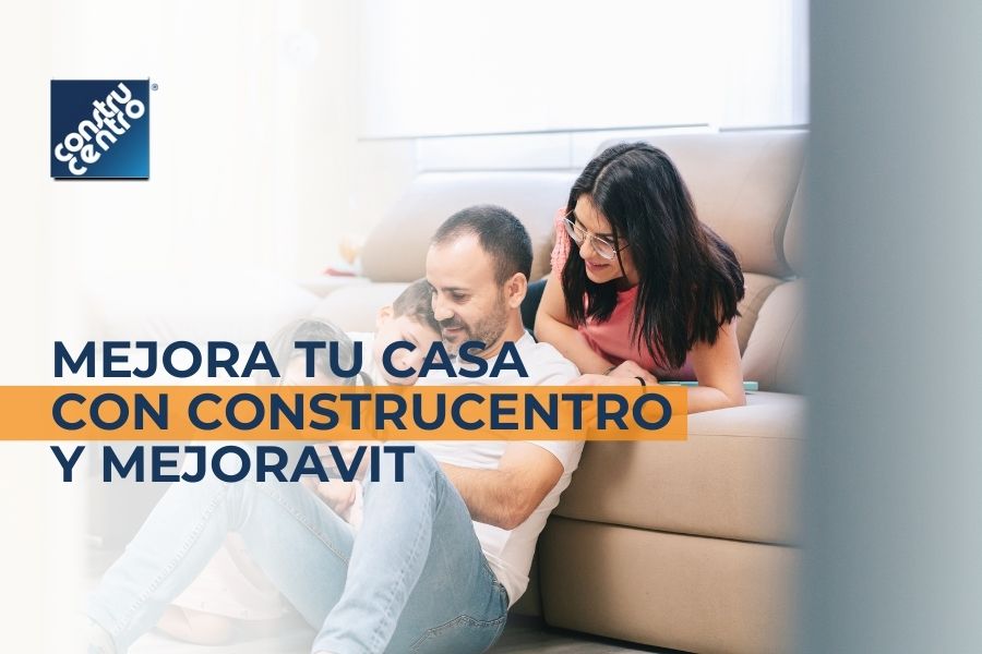 Mejora tu casa con Construcentro y Mejoravit