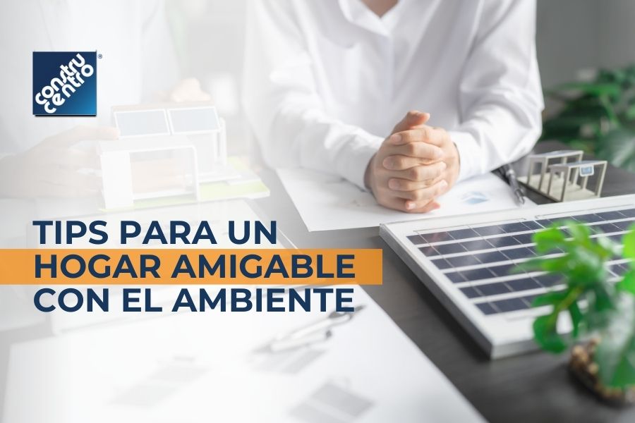 Tips para hacer tu hogar más amigable con el medio ambiente